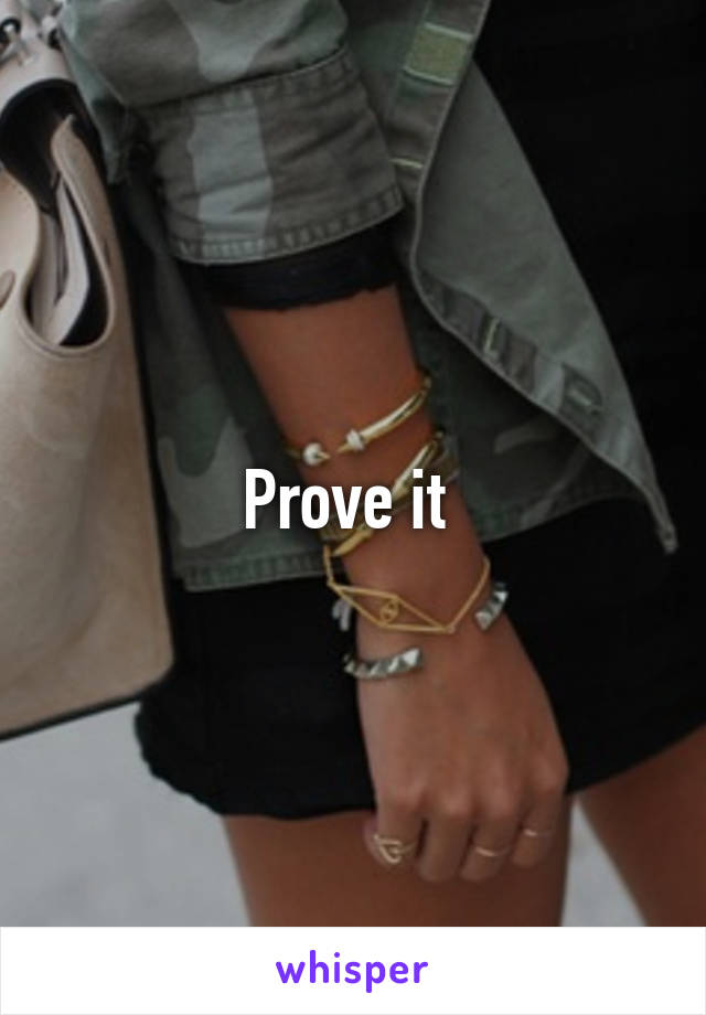 Prove it 