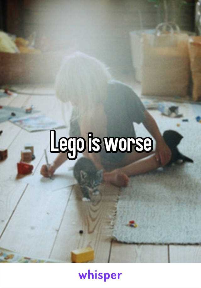 Lego is worse
