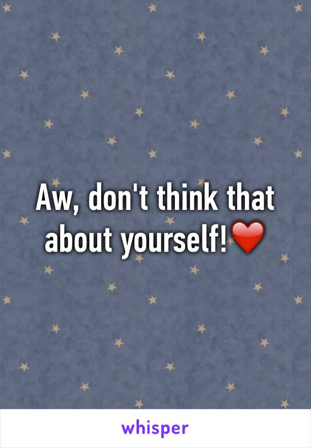 Aw, don't think that about yourself!❤️