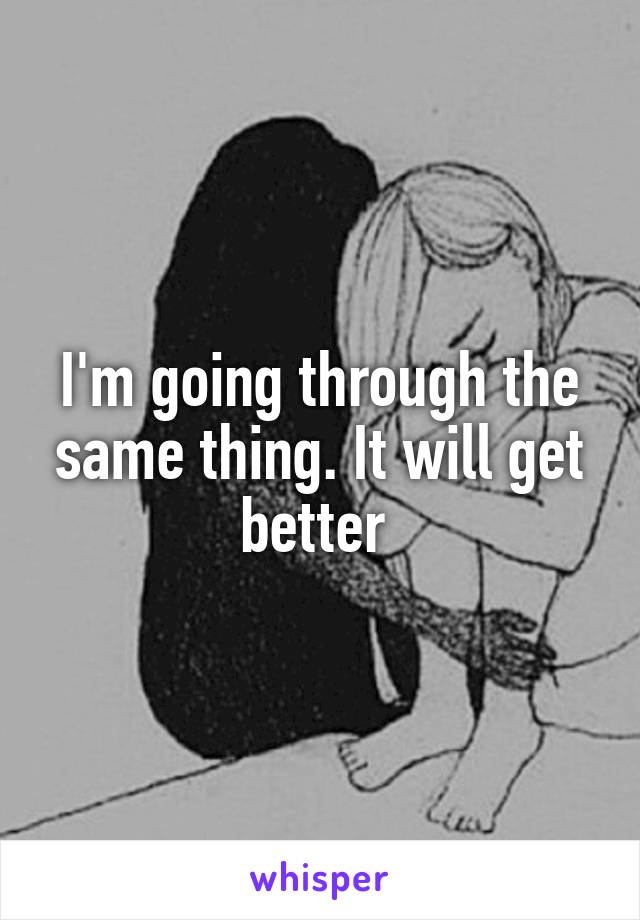 I'm going through the same thing. It will get better 