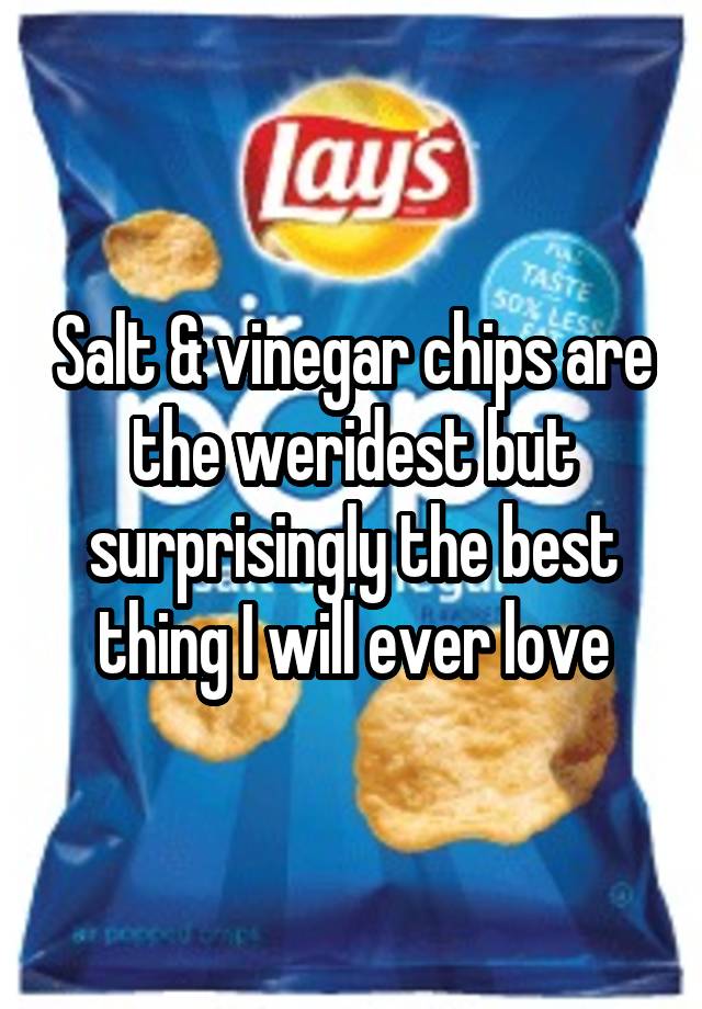 Salt And Vinegar Chips Are The Weridest But Surprisingly The Best Thing I