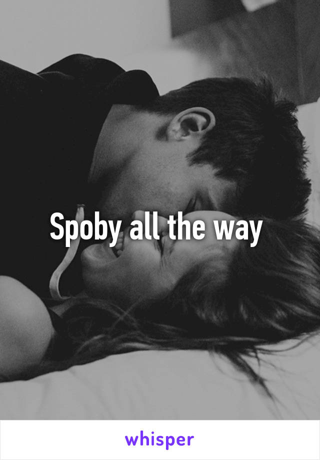 Spoby all the way 