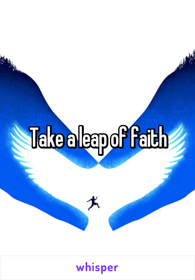 Take a leap of faith
