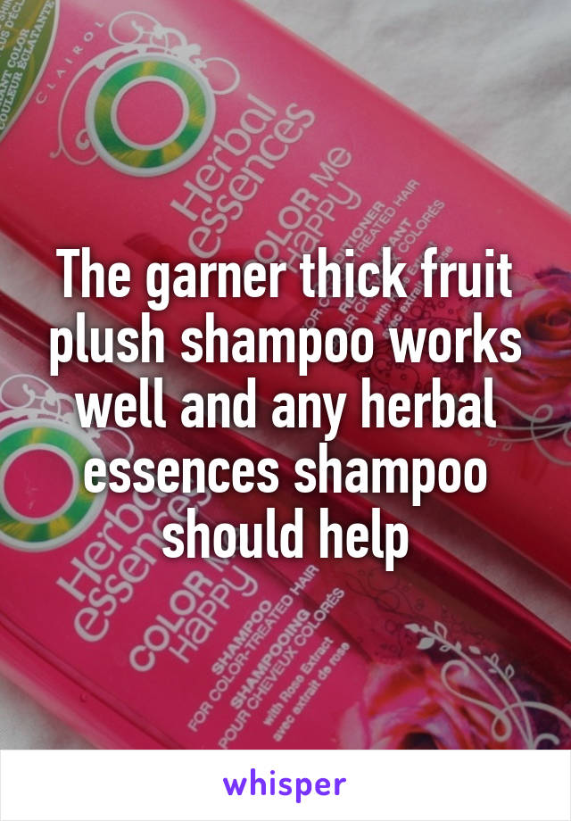 The garner thick fruit plush shampoo works well and any herbal essences shampoo should help