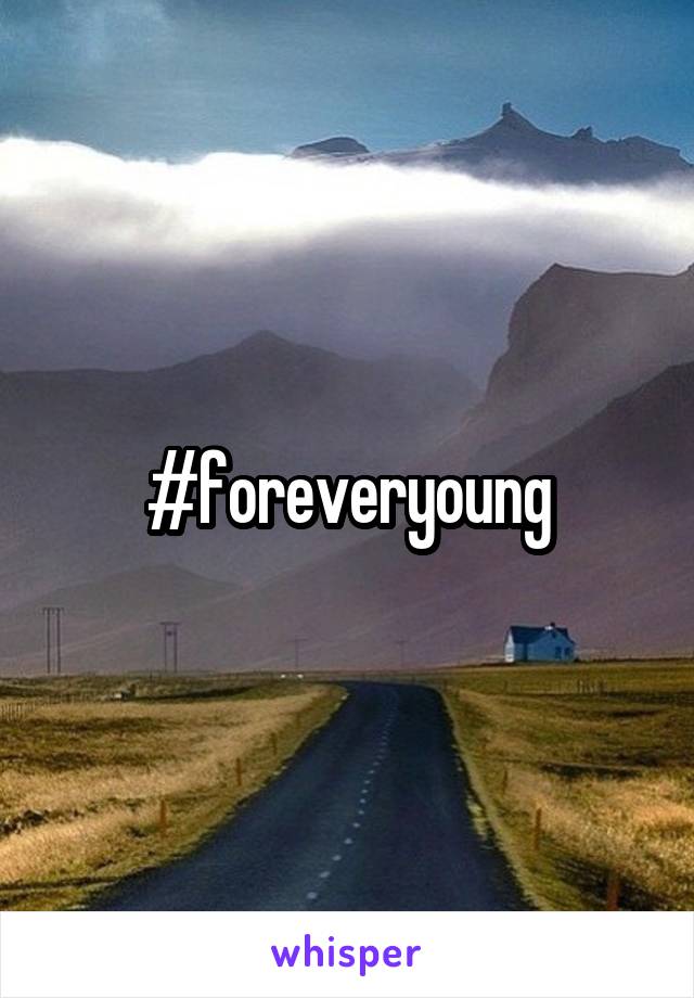 #foreveryoung