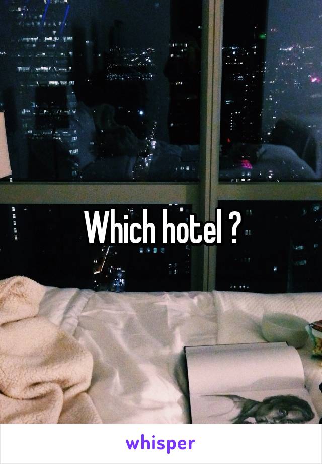 Which hotel ?