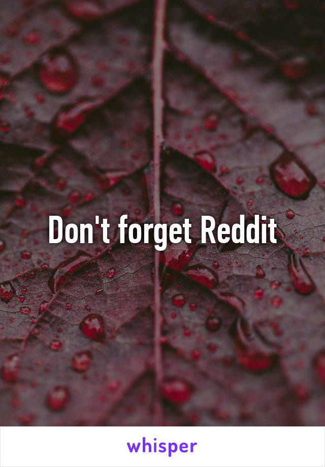 Don't forget Reddit