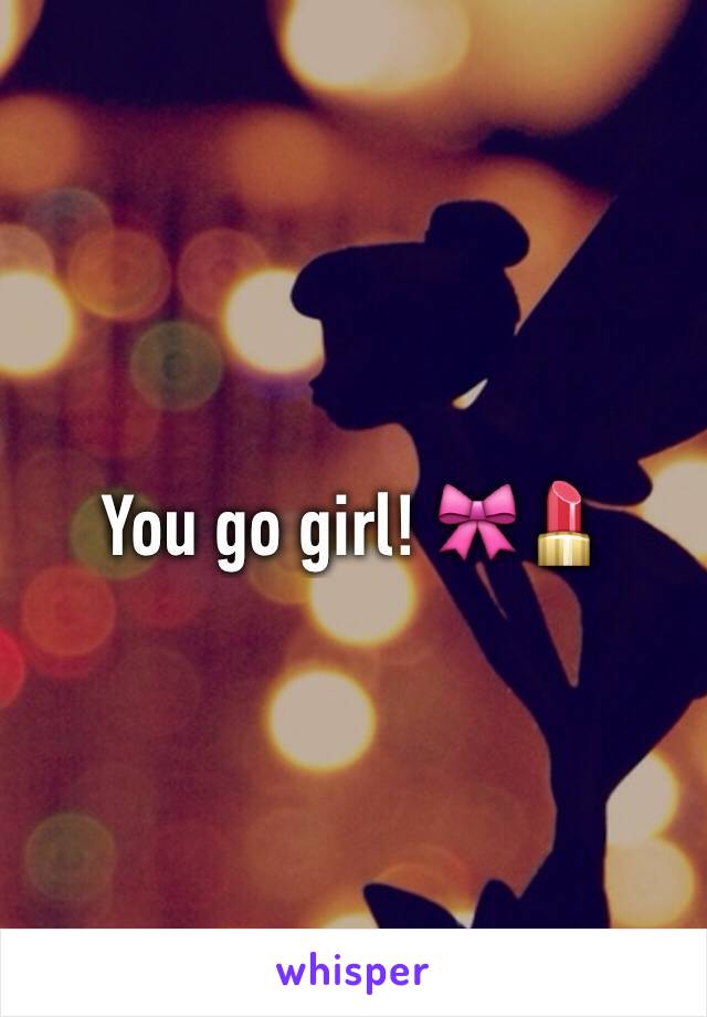 You go girl! 🎀💄