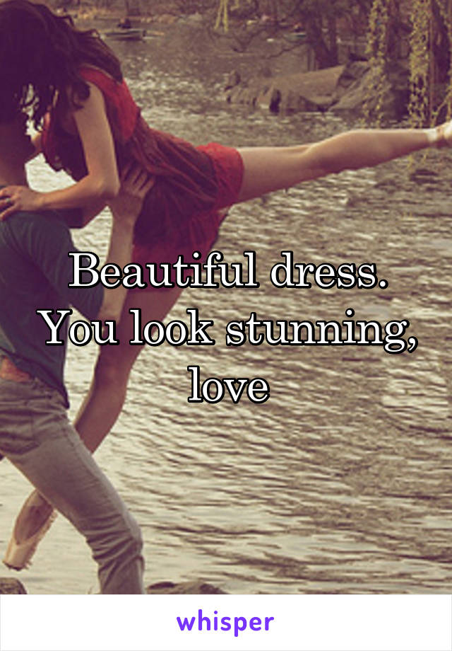 Beautiful dress. You look stunning, love