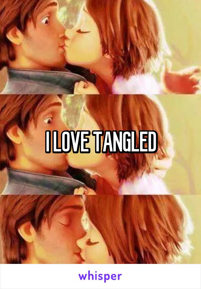 I LOVE TANGLED