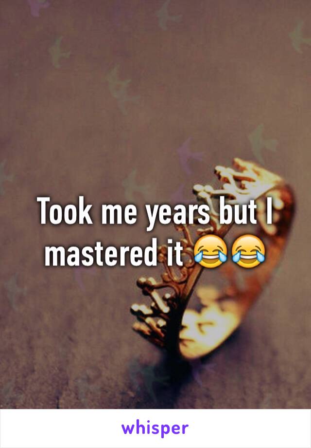 Took me years but I mastered it 😂😂