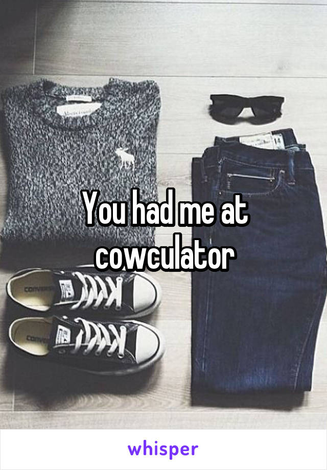 You had me at cowculator