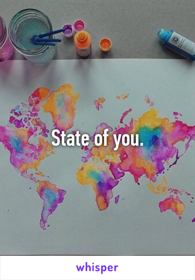 State of you.