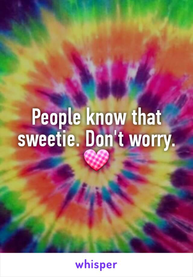 People know that sweetie. Don't worry. 💟