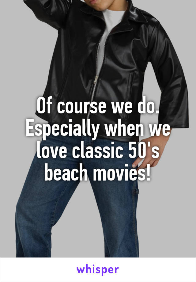 Of course we do. Especially when we love classic 50's beach movies!