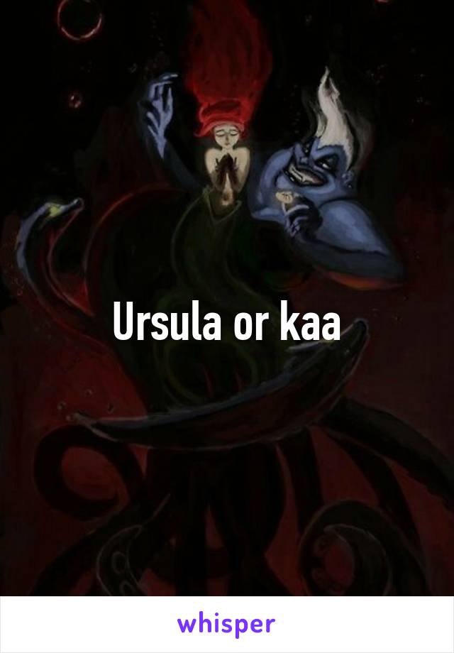Ursula or kaa