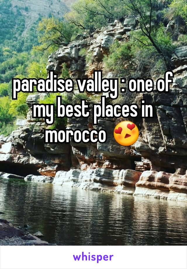 paradise valley : one of my best places in morocco 😍