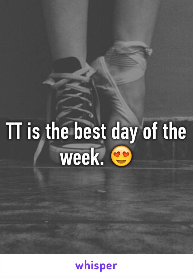 TT is the best day of the week. 😍