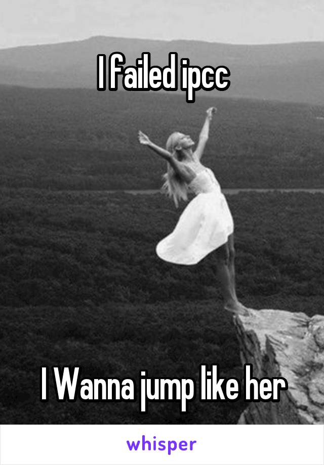 I failed ipcc
 





I Wanna jump like her