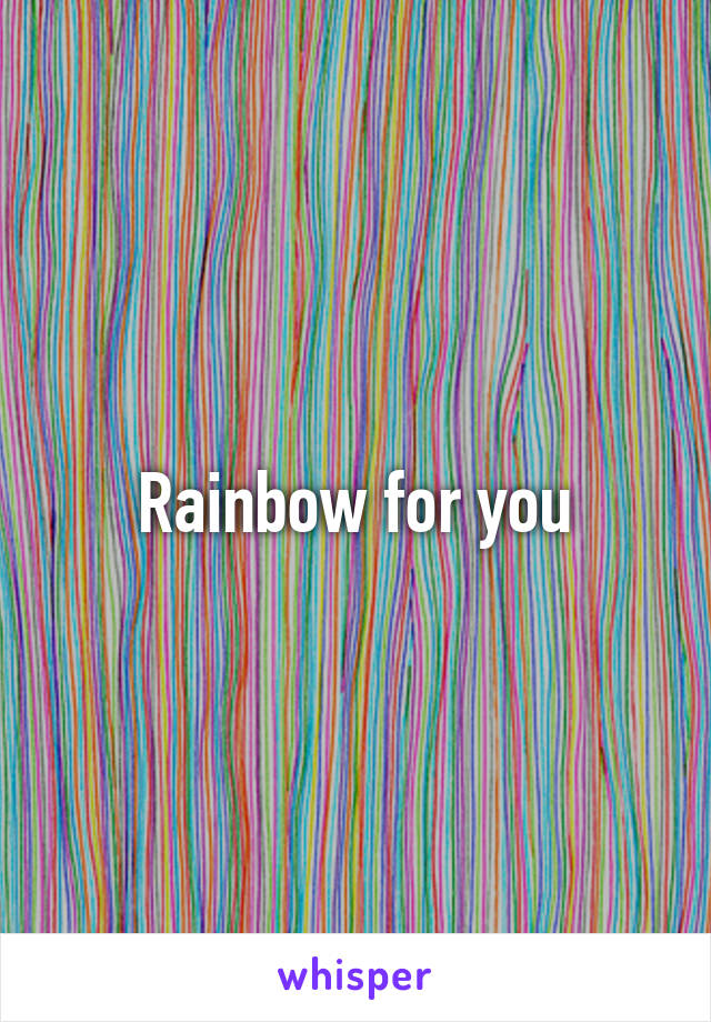 Rainbow for you