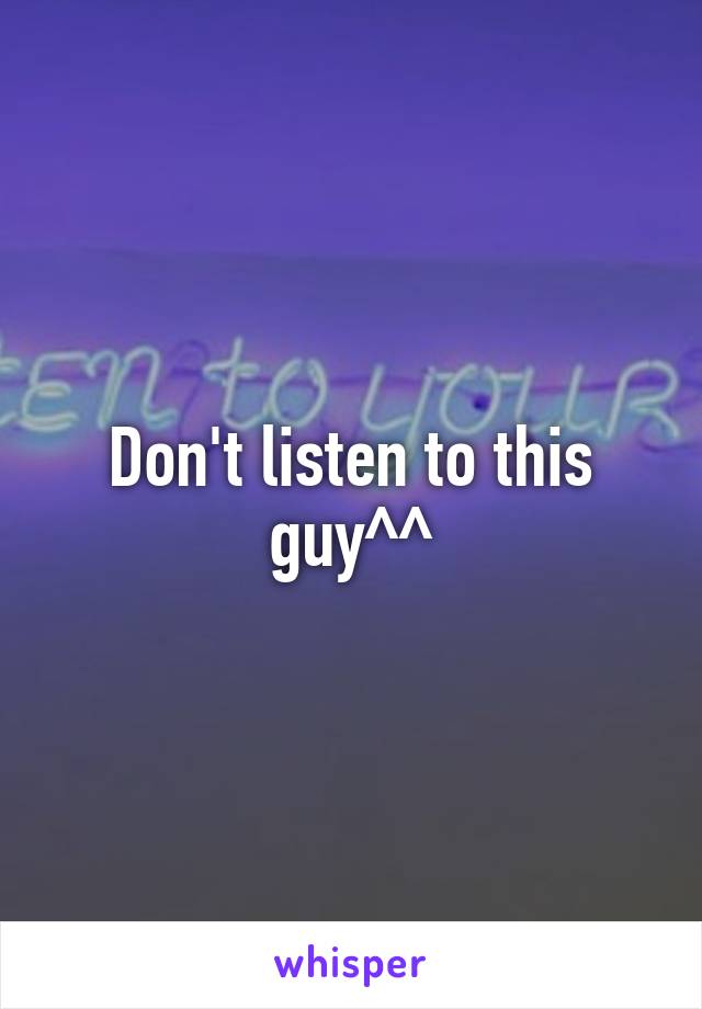 Don't listen to this guy^^
