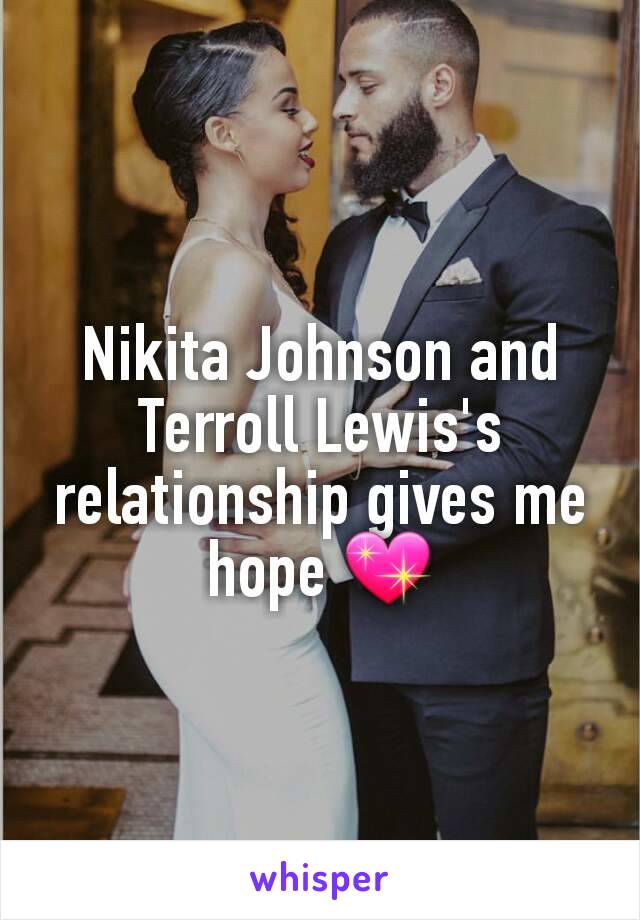 Nikita Johnson and Terroll Lewis's relationship gives me hope 💖