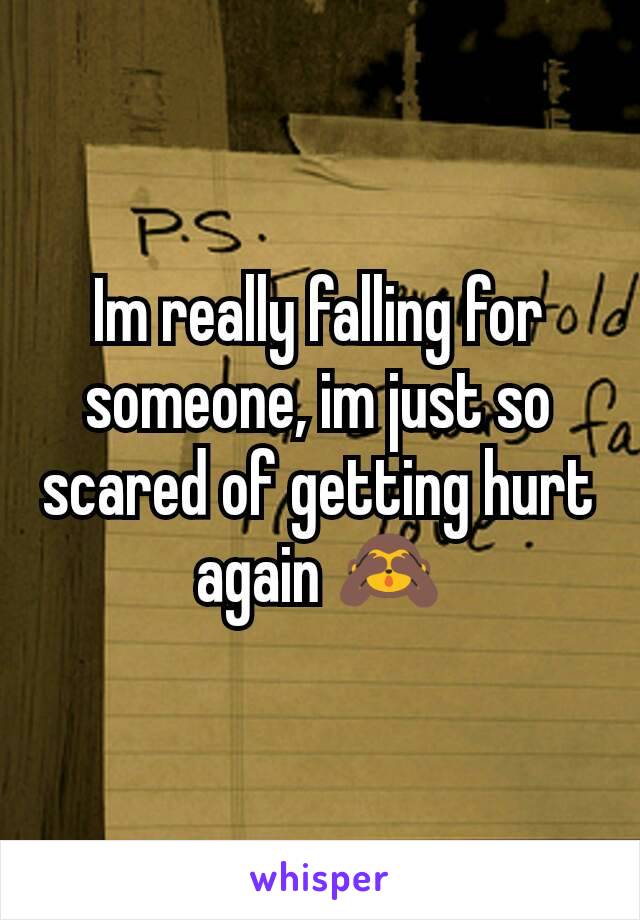 Im really falling for someone, im just so scared of getting hurt again 🙈
