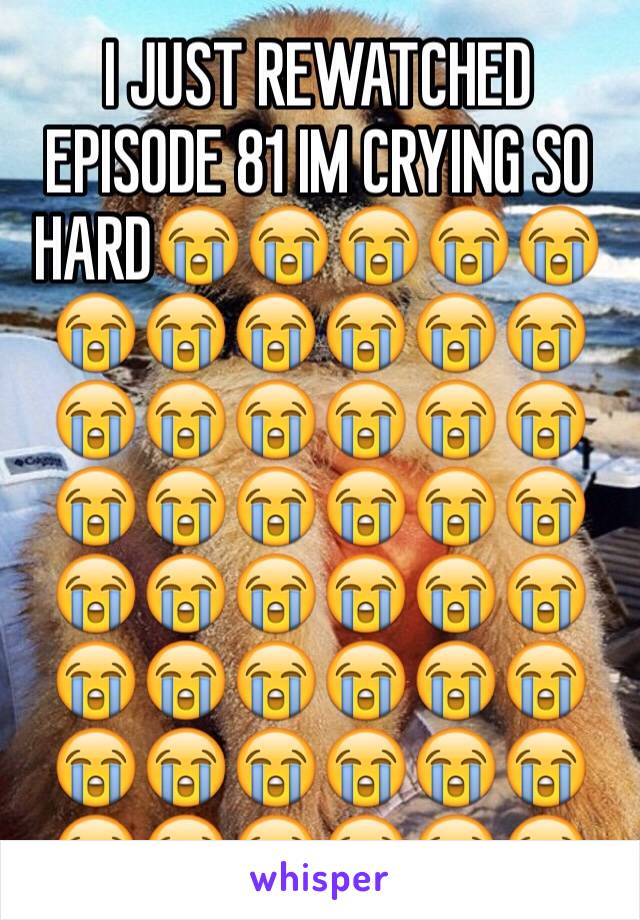 I JUST REWATCHED EPISODE 81 IM CRYING SO HARD😭😭😭😭😭😭😭😭😭😭😭😭😭😭😭😭😭😭😭😭😭😭😭😭😭😭😭😭😭😭😭😭😭😭😭😭😭😭😭😭😭😭😭😭😭😭😭