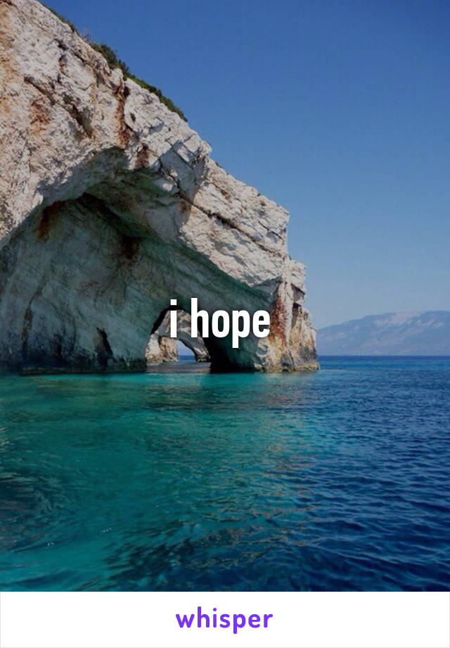 i hope 