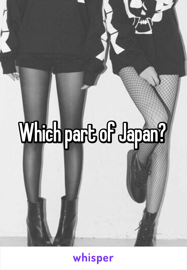 Which part of Japan? 