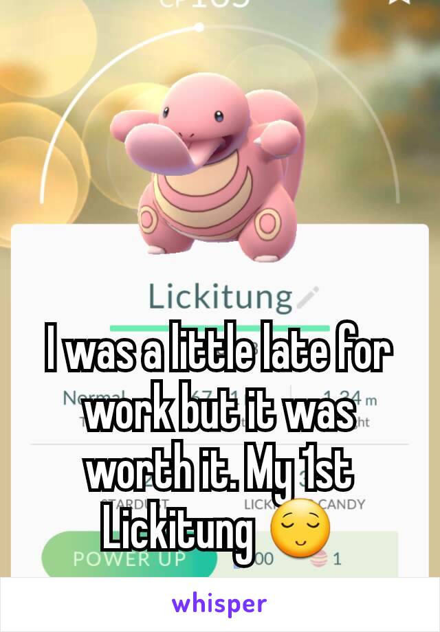 



I was a little late for work but it was worth it. My 1st Lickitung 😌