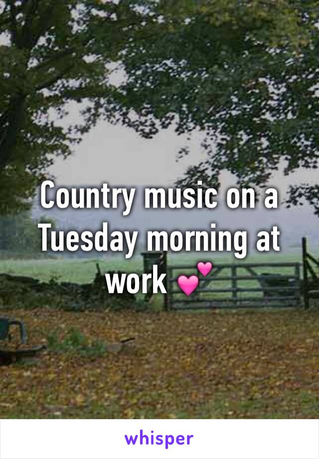 Country music on a Tuesday morning at work 💕
