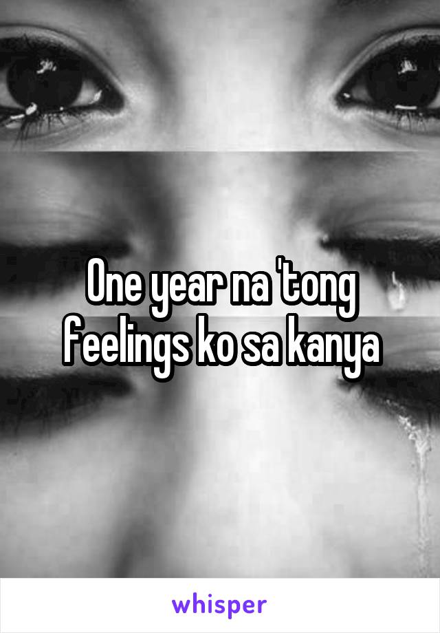 One year na 'tong feelings ko sa kanya