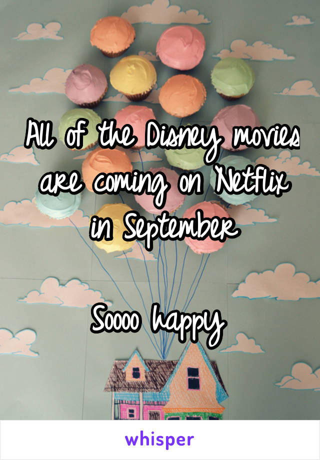 All of the Disney movies are coming on Netflix in September

Soooo happy 