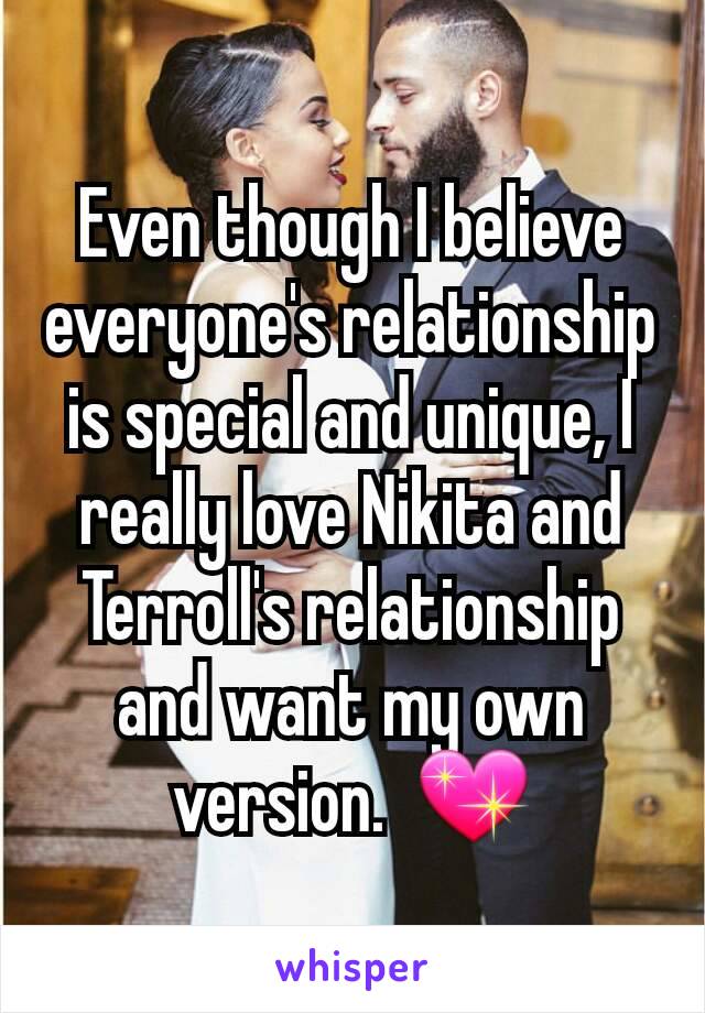 Even though I believe everyone's relationship is special and unique, I really love Nikita and Terroll's relationship and want my own version.  💖