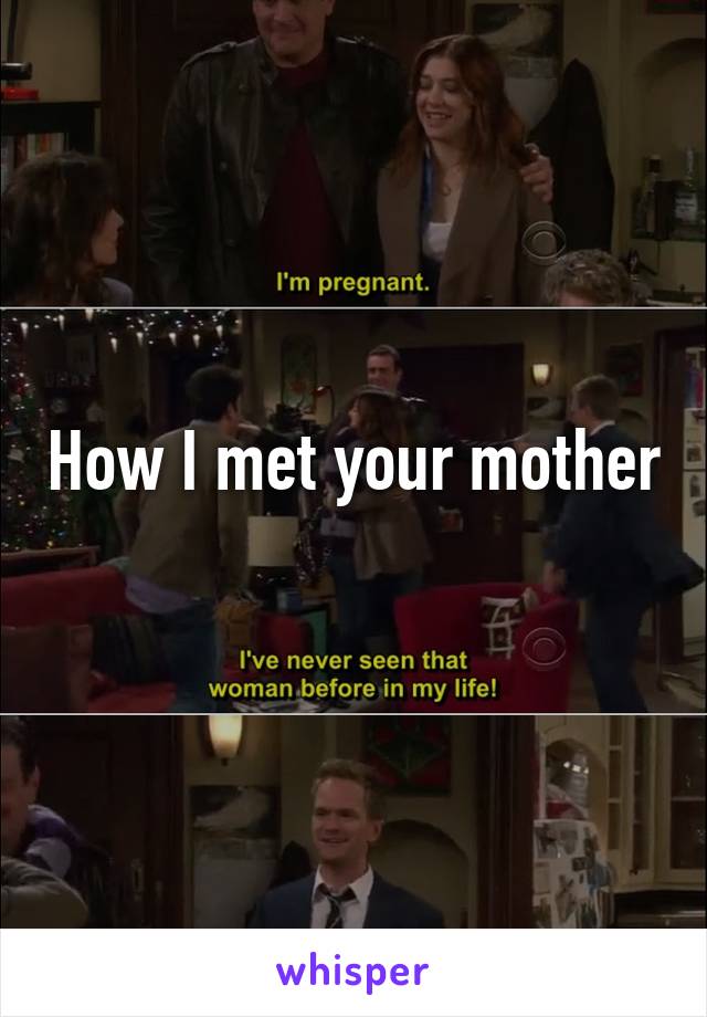 How I met your mother
