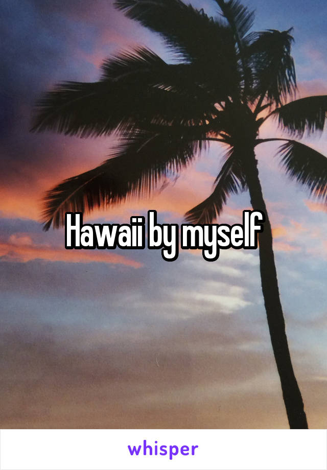 Hawaii by myself