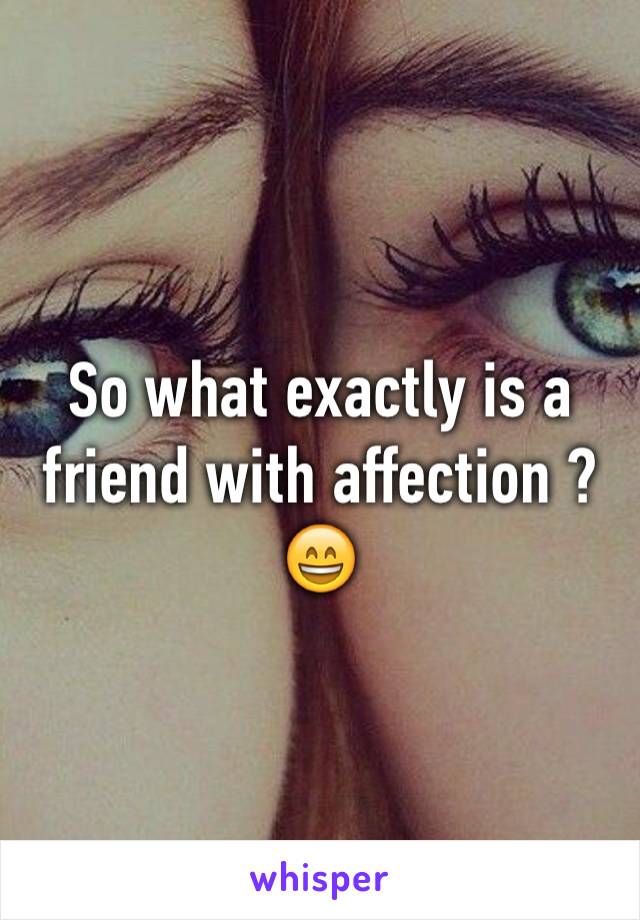 So what exactly is a friend with affection ? 😄