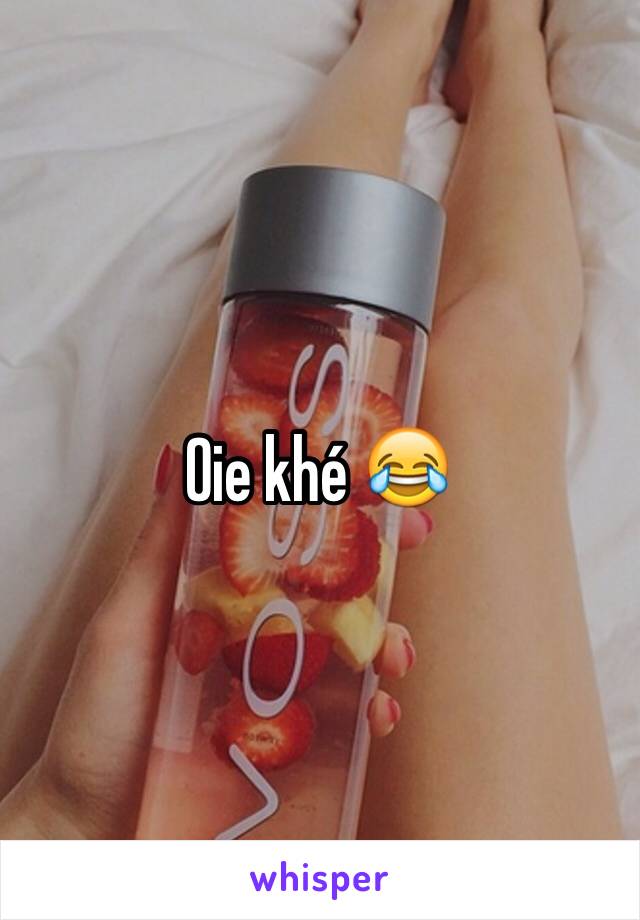 Oie khé 😂