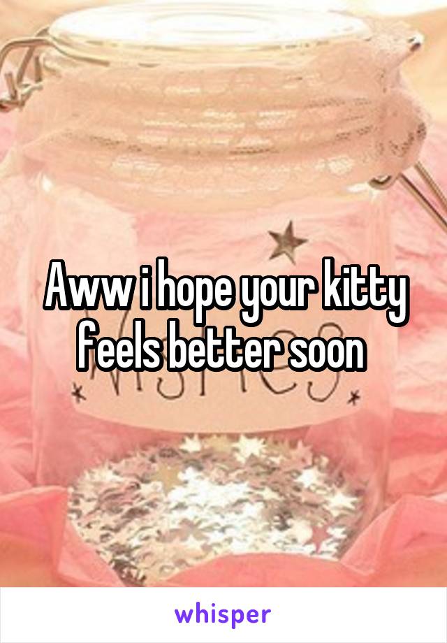 Aww i hope your kitty feels better soon 