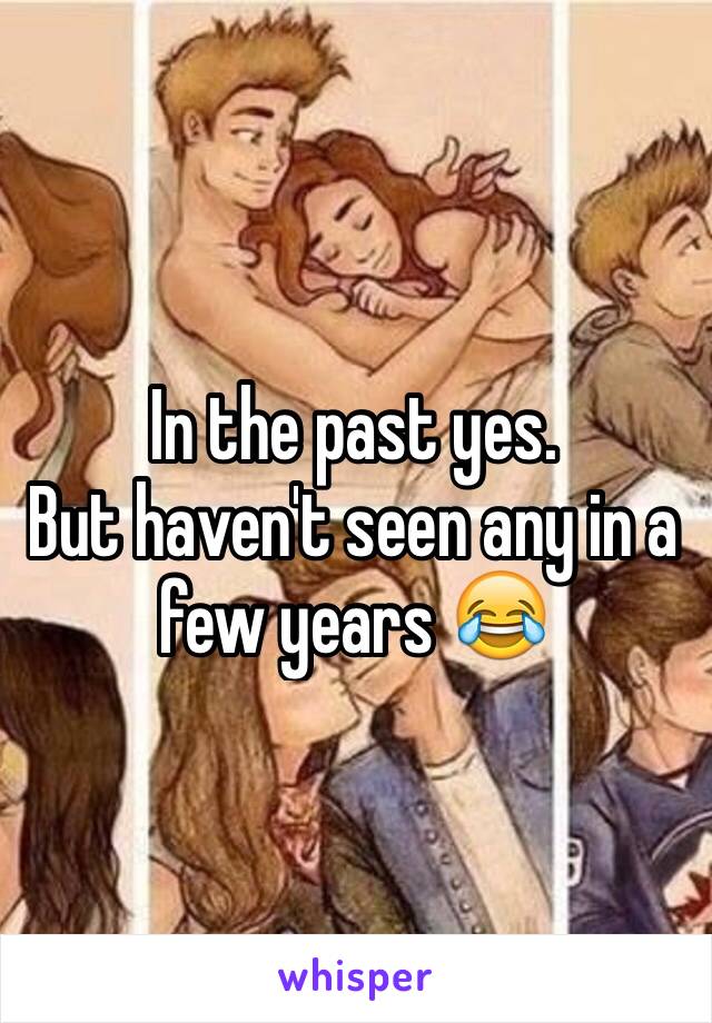 In the past yes.
But haven't seen any in a few years 😂