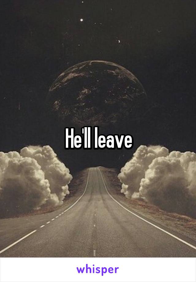 He'll leave