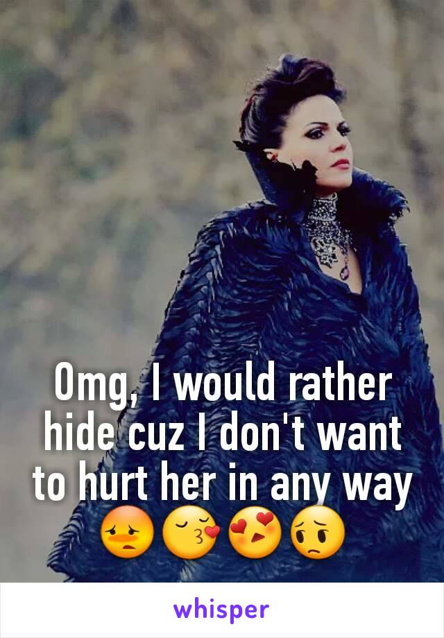 Omg, I would rather hide cuz I don't want to hurt her in any way 😳😚😍😔