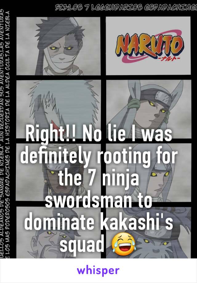 Right!! No lie I was definitely rooting for the 7 ninja swordsman to dominate kakashi's squad 😂