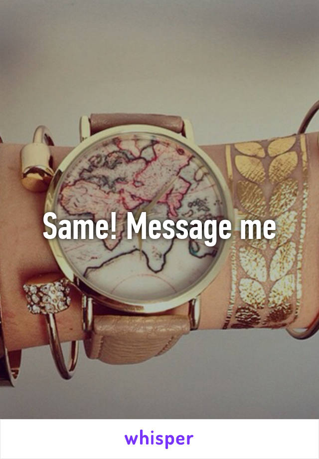 Same! Message me