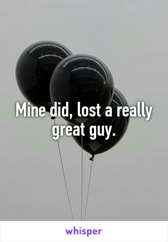Mine did, lost a really great guy.