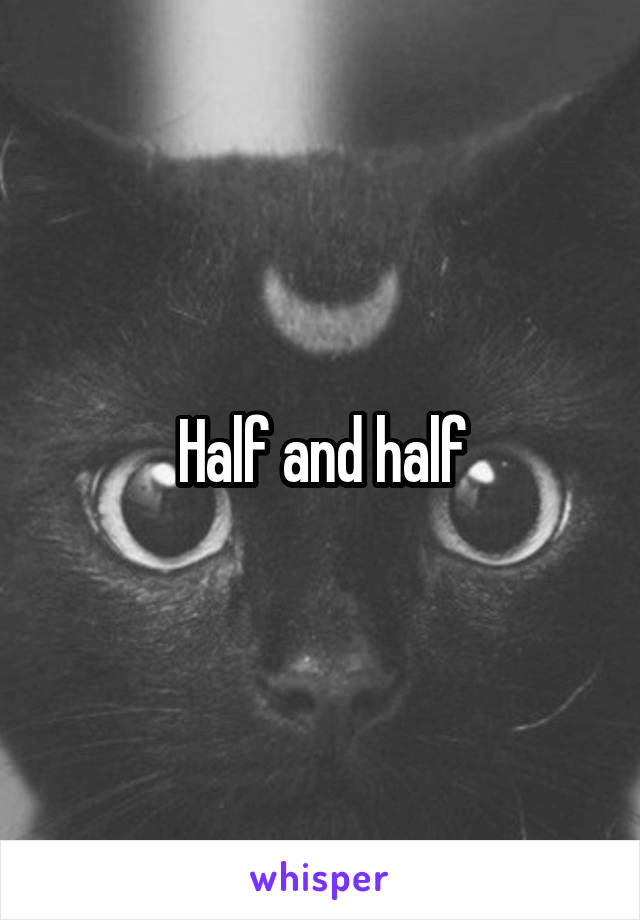 Half and half