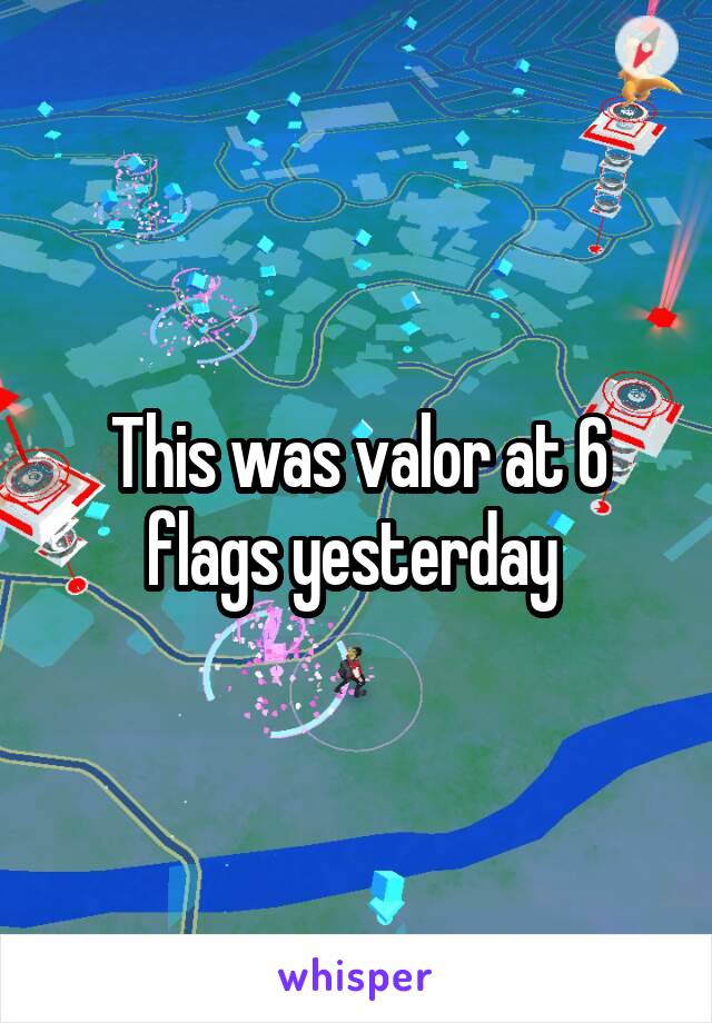 This was valor at 6 flags yesterday 