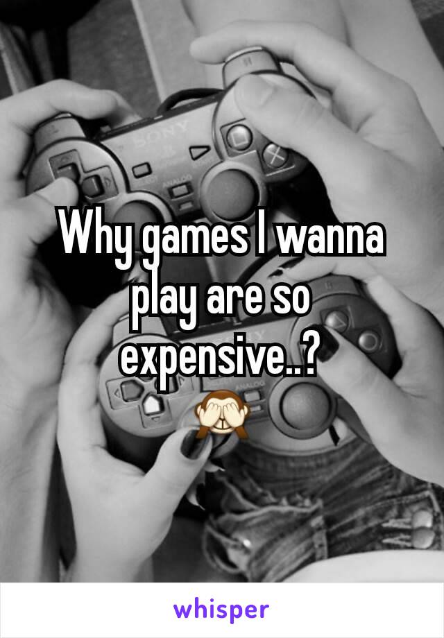 Why games I wanna play are so expensive..?
🙈