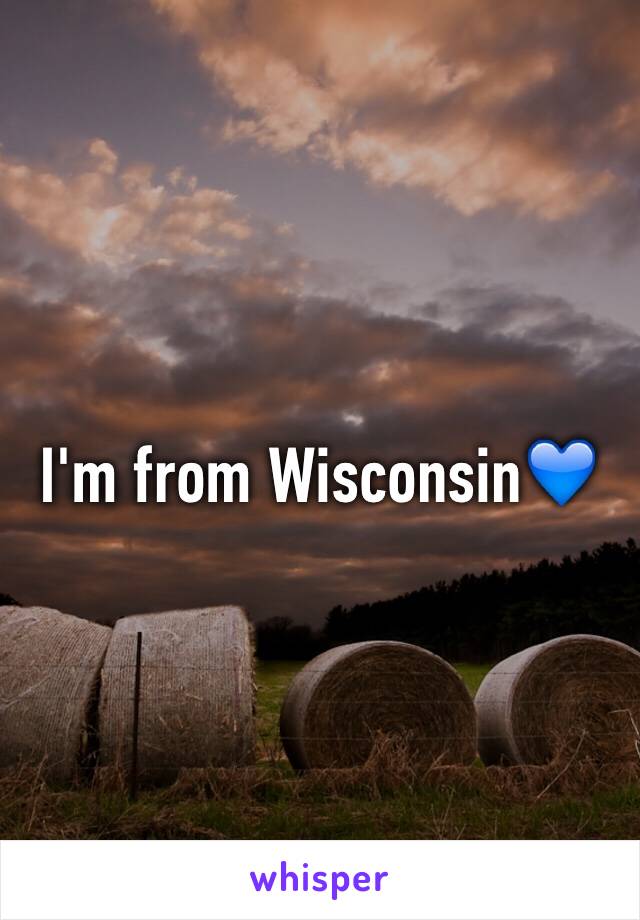 I'm from Wisconsin💙